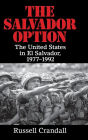 The Salvador Option: The United States in El Salvador, 1977-1992