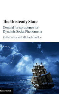 Title: The Unsteady State: General Jurisprudence for Dynamic Social Phenomena, Author: Keith Culver