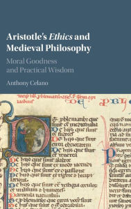 Title: Aristotle's Ethics and Medieval Philosophy: Moral Goodness and Practical Wisdom, Author: Anthony Celano