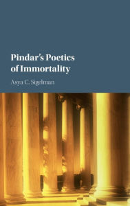 Title: Pindar's Poetics of Immortality, Author: Asya C. Sigelman
