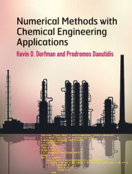 Title: Numerical Methods with Chemical Engineering Applications, Author: Kevin D. Dorfman