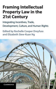 Title: Framing Intellectual Property Law in the 21st Century: Integrating Incentives, Trade, Development, Culture, and Human Rights, Author: Rochelle Cooper Dreyfuss