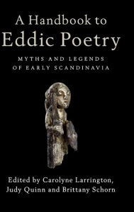 Title: A Handbook to Eddic Poetry: Myths and Legends of Early Scandinavia, Author: Carolyne Larrington