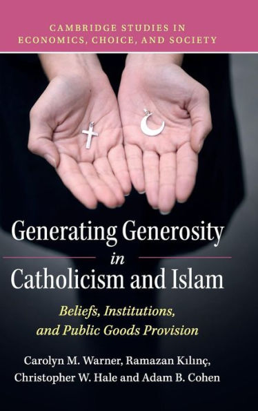Generating Generosity in Catholicism and Islam: Beliefs, Institutions, and Public Goods Provision