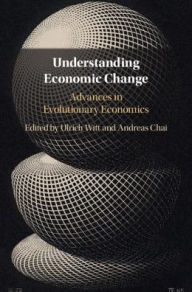 Title: Understanding Economic Change: Advances in Evolutionary Economics, Author: Ulrich Witt