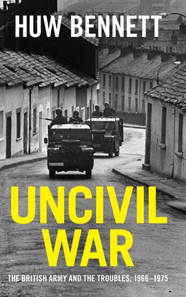 Uncivil War: the British Army and Troubles, 1966-1975