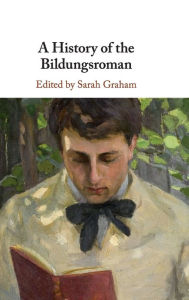 Title: A History of the Bildungsroman, Author: Sarah Graham