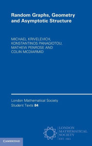 Title: Random Graphs, Geometry and Asymptotic Structure, Author: Michael Krivelevich