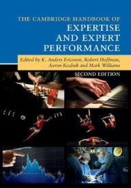 Title: The Cambridge Handbook of Expertise and Expert Performance / Edition 2, Author: K. Anders Ericsson