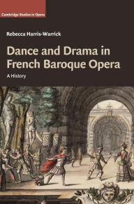 Title: Dance and Drama in French Baroque Opera: A History, Author: Rebecca Harris-Warrick