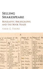 Selling Shakespeare: Biography, Bibliography, and the Book Trade