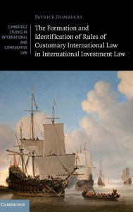 Title: The Formation and Identification of Rules of Customary International Law in International Investment Law, Author: Patrick Dumberry