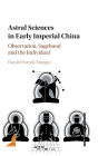 Astral Sciences in Early Imperial China: Observation, Sagehood and the Individual