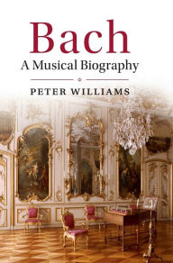 Title: Bach: A Musical Biography, Author: Peter Williams