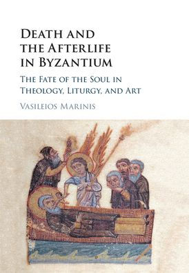 Death and the Afterlife Byzantium: Fate of Soul Theology, Liturgy, Art