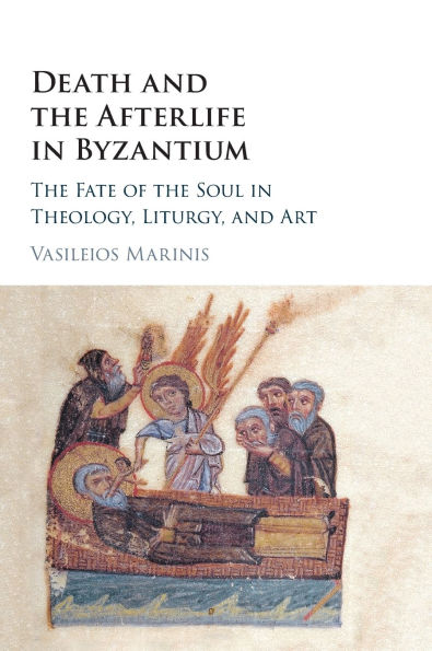 Death and the Afterlife in Byzantium: The Fate of the Soul in Theology, Liturgy, and Art