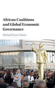 Title: African Coalitions and Global Economic Governance, Author: Michael Byron Nelson