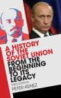 A History of the Soviet Union from the Beginning to Its Legacy