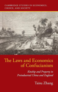 Title: The Laws and Economics of Confucianism: Kinship and Property in Preindustrial China and England, Author: Taisu Zhang