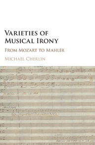 Title: Varieties of Musical Irony: From Mozart to Mahler, Author: Michael Cherlin