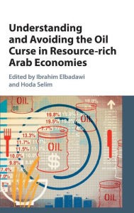 Title: Understanding and Avoiding the Oil Curse in Resource-rich Arab Economies, Author: Ibrahim Elbadawi