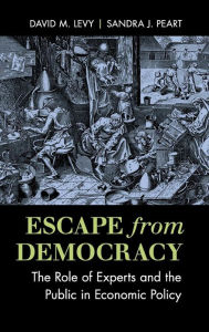 Title: Escape from Democracy: The Role of Experts and the Public in Economic Policy, Author: David M. Levy