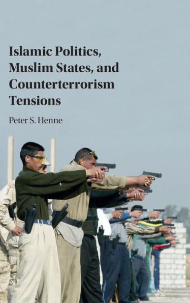 Islamic Politics, Muslim States, and Counterterrorism Tensions