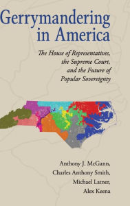 Free ebooks for downloads Gerrymandering in America: The House of Representatives, the Supreme Court, and the Future of Popular Sovereignty by Anthony J. McGann, Charles Anthony Smith, Michael Latner, Alex Keena 9781316507674 