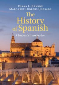 Title: The History of Spanish: A Student's Introduction, Author: Diana L. Ranson