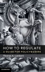 How to Regulate: A Guide for Policymakers