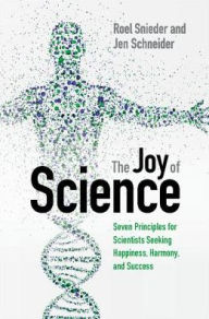 Title: The Joy of Science: Seven Principles for Scientists Seeking Happiness, Harmony, and Success, Author: Roel Snieder
