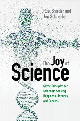 The Joy of Science: Seven Principles for Scientists Seeking Happiness, Harmony, and Success