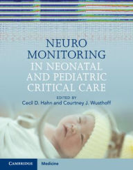 Title: Neuromonitoring in Neonatal and Pediatric Critical Care, Author: Cecil D. Hahn