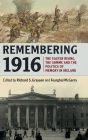 Remembering 1916: The Easter Rising, the Somme and the Politics of Memory in Ireland