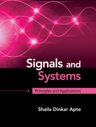 Title: Signals and Systems: Principles and Applications, Author: Shaila Dinkar Apte