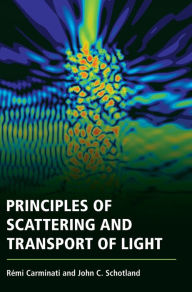 Title: Principles of Scattering and Transport of Light, Author: Rémi Carminati