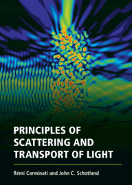 Title: Principles of Scattering and Transport of Light, Author: Rémi Carminati