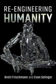 Free bestseller ebooks download Re-Engineering Humanity CHM DJVU ePub by Brett Frischmann, Evan Selinger 9781107147096 English version