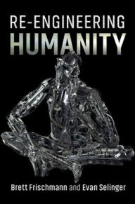 E book document download Re-Engineering Humanity 9781107147096 by Brett Frischmann, Evan Selinger