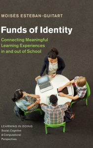 Title: Funds of Identity: Connecting Meaningful Learning Experiences in and out of School, Author: Moisès Esteban-Guitart