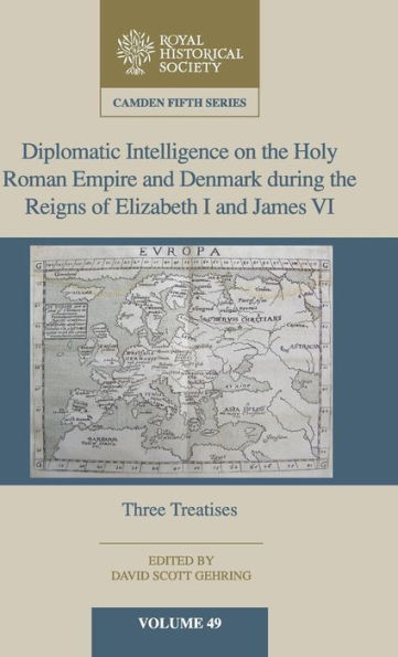 Diplomatic Intelligence on the Holy Roman Empire and Denmark during the Reigns of Elizabeth I and James VI: Three Treatises