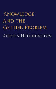 Title: Knowledge and the Gettier Problem, Author: Stephen Hetherington