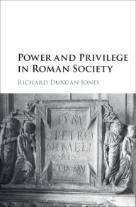 Title: Power and Privilege in Roman Society, Author: Richard Duncan-Jones