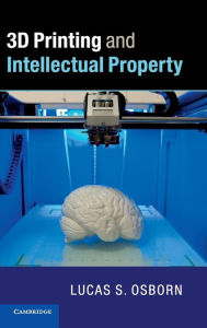 Title: 3D Printing and Intellectual Property, Author: Lucas S. Osborn