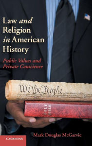 Title: Law and Religion in American History: Public Values and Private Conscience, Author: Mark Douglas McGarvie