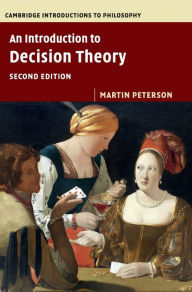 Title: An Introduction to Decision Theory / Edition 2, Author: Martin Peterson