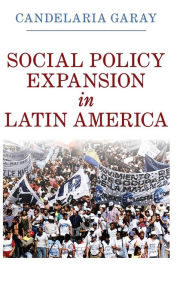 Title: Social Policy Expansion in Latin America, Author: Candelaria Garay