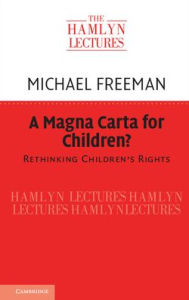 Title: A Magna Carta for Children?: Rethinking Children's Rights, Author: Michael Freeman
