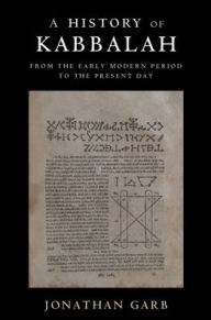 Title: A History of Kabbalah: From the Early Modern Period to the Present Day, Author: Jonathan Garb