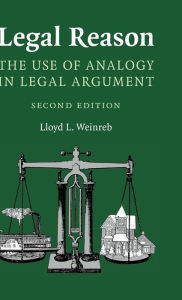 Title: Legal Reason: The Use of Analogy in Legal Argument, Author: Lloyd L. Weinreb